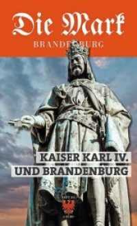 Kaiser Karl IV. und Brandenburg (Die Mark Brandenburg Bd.101) （2016. 48 S. mit zahlreichen Abbildungen. 29.5 cm）