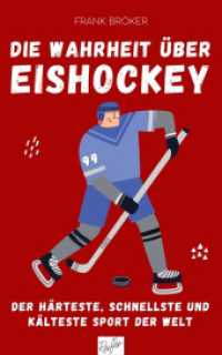 Die Wahrheit über Eishockey : Der härteste, schnellste und kälteste Sport der Welt （2025. 204 S. 20 cm）