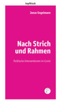 Nach Strich und Rahmen : Politische Interventionen im Comic (edition kopfkiosk 07) （2023. 130 S. 18.5 cm）
