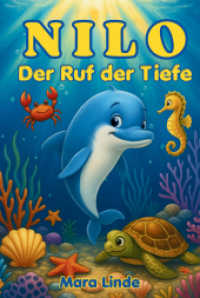 Nilo und der Ruf der Tiefe : Ein einfühlsames Meeresabenteuer über Freundschaft, Mut und innere Stärke - zum Vorlesen und Selbstlesen für Kinder ab 6 Jahren. （2025. 108 S. 235 mm）