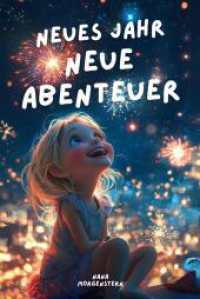Neues Jahr - neue Abenteuer : Zauberhafte Geschichten über Wünsche， Erfolge und die Kraft， an sich selbst zu glauben (Mitmachbuch für Kinder ab 6 Jahren)