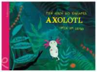 Mein Leben als einsamer Axolotl : Unten am Grund. Bilderbuch. （2023. 48 S. Ein üppig und meisterhaft illustriertes Bilderbuch mi）