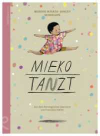 Mieko tanzt : Bilderbuch （2023. 48 S. Farbenfrohe, leuchtende Illustrationen mit einfacher Stric）