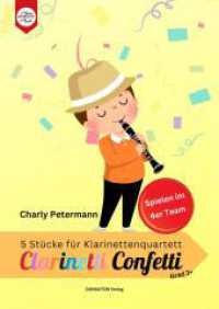 Clarinetti Confetti : 5 Stücke für Klarinettenquartett （2023. 28 S. 29.7 cm）