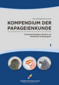 Kompendium der Papageienkunde Das Standardwerk zur Taxonomie und Systematik von Papageien : Band 1: Archaische Papageien, Kakadus und Afrikanische Großpapageien (Kompendium der Papageienkunde 1) （2023. 248 S. Illustrationen und Verbreitungskarten. 30.3 cm）