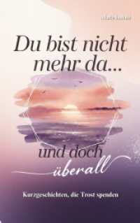 Du bist nicht mehr da... und doch überall : Kurzgeschichten， die Trost spenden I Das liebevolle Trauergeschenk für Erwachsene