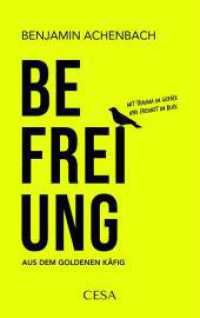 Befreiung aus dem goldenen K&auml;fig : Mit Trauma im Gep&auml;ck und Freiheit im Blick