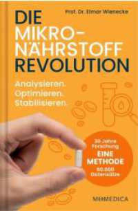 Die Mikron&auml;hrstoff Revolution : Analysieren. Optimieren. Stabilisieren. Blutwerte richtig interpretieren, N&auml;hrstoffm&auml;ngel erkennen, Supplements & Nahrungserg&auml;nzungsmittel gezielt einsetzen