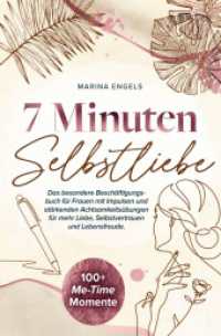 7 Minuten Selbstliebe: : Das besondere Besch&auml;ftigungsbuch f&uuml;r Frauen mit Impulsen und st&auml;rkenden Achtsamkeits&uuml;bungen f&uuml;r mehr Liebe, Selbstvertrauen und Lebensfreude.