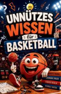 Unnützes Wissen für Basketballfans - 100 kuriose Fakten， unglaubliche Rekorde und legendäre Geschichten aus der Welt der Körbe