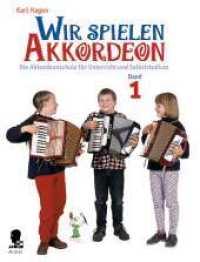 Wir spielen Akkordeon Bd.1 : Die Akkordeonschule für Unterricht und Selbststudium. Band 1. Akkordeon.. Akkordeon, Schwierigkeitsgrad 1 （1997. 58 S. 303 mm）