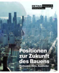 Positionen zur Zukunft des Bauens : Methoden, Ziele, Ausblicke (DETAIL research: building the future) （2011. 144 S. zahlreiche Zeichnungen und Farbfotos. 24 cm）