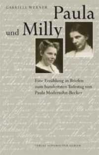 Paula und Milly : Eine Erzählung in Briefen zum hundertsten Todestag von Paula Modersohn-Becker （2007. 188 S. m. 85 Duplex-Abb., 16 Farbrepr. 24 cm）