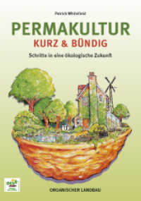 Permakultur kurz & bündig : Schritte in eine ökologische Zukunft （5. Aufl. 2017. 69 S. 12 Skizzen u. Zeichn. 21 cm）