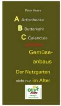 ABC giftfreien Gemüseanbaus : Der Nutzgarten nicht nur im Alter （2011. 272 S. m. 327 Fotos, 16 Zeichn., 49 schematische Darstellungen,）