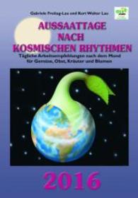 Aussaattage nach kosmischen Rhythmen 2016 : Tägliche Arbeitsempfehlungen nach dem Mond für Gemüse, Obst, Kräuter und Blumen （1. Aufl. 2016. 64 S. m. 34 Abb. 21 cm）