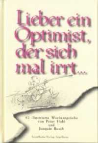 Lieber ein Optimist, der sich mal irrt... : 52 illustrierte Wochensprüche (Sprüchebücher) （31.-40. Tsd. 1997. 112 S. m. zahlr. Abb. 17.5 cm）