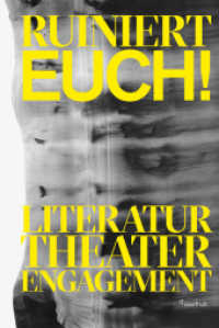 Ruiniert Euch! : Literatur, Theater, Engagement （2021. 384 S. 39 Abb. 21 cm）