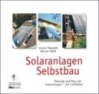 Solaranlagen Selbstbau : Leitfaden für Planung und Selbstbau von Solaranlagen （7. Aufl. 2009. 96 S. zahlr. Abb. 20 x 21 cm）