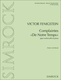 Complaintes "De Notre Temps" : Violoncello und Klavier. （2013. 16 S. 303 mm）