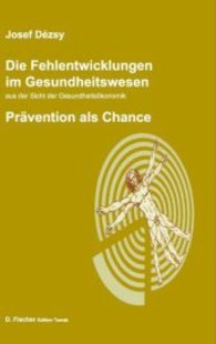 Die Fehlentwicklungen im Gesundheitswesen aus der Sicht der Gesundheitsökonomik : Prävention als Chance （2013. 240 S. 21,5 cm）