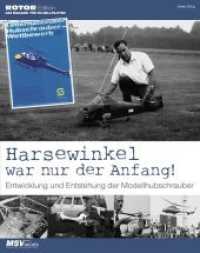 Harsewinkel war nur der Anfang : Entwicklung und Entstehung der Modellhubschrauber (Rotor Edition) （1. Auflage. 2018. 100 S. 19 x 24 cm）