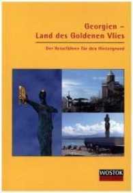 Georgien - Land des Goldenen Vlies : Der Reiseführer für den Hintergrund (Wostok Reiseführer) （Neuaufl. 2017. m. zahlr. z. Tl. farb. Abb. 21 cm）