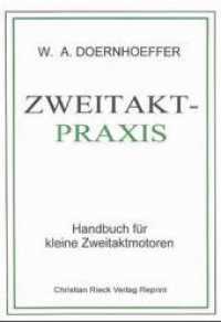 Zweitakt-Praxis : Handbuch für kleine Zweitaktmotoren (Reprint Nr.19) （(Reprint 1942) 2. Nachdr. 1996. 160 S. 53 Abb. 15 x 21 cm）