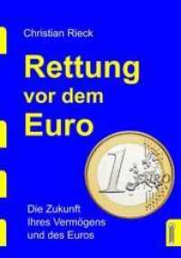 Rettung vor dem Euro - die Zukunft Ihres Vermögens und des Euros : Die Zukunft Ihres Vermögens und des Euros （2011. 232 S. 21 cm）