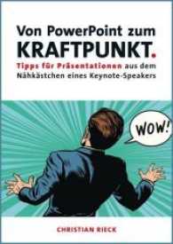 Von PowerPoint zum Kraftpunkt - Tipps für Präsentationen aus dem Nähkästchen eines Keynote-Speakers （Neuausgabe. 2017. 156 S. 35 Abb. 21 cm）
