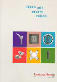 Leben mit Ersatzteilen : Begleitbuch einer Ausstellung zur Medizintechnik （2003. 276 S. 200 Abb. 30 cm）