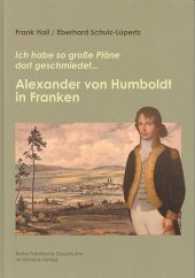 Alexander von Humboldt in Franken (Fränkische Geschichte Bd.18) （1. Aufl. 2012. 186 S. 76 farb. Abb., 54 schw.-w. Graf. u. 4 z.T. farb.）