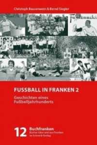Fußball in Franken 2 : Geschichten eines Fußballjahrhunderts (Buchfranken .12) （Originalauflage. 2017. 134 S. zahlreiche s/w-Abbildungen. 215 mm）