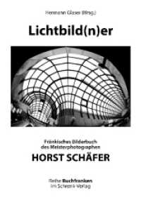 Lichtbild(n)er : Fränkisches Bilderbuch des Meisterphotographen Horst Schäfer (Buchfranken .15) （Originalauflage. 2017. 152 S. über 100 großformatige Schwar）