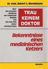 "Trau keinem Doktor!" - Bekenntnisse eines medizinischen Ketzers : Über die enormen Gefahren der modernen Medizin und wie man sich davor schützen kann （5. Aufl. 2009. 248 S. 20.8 cm）