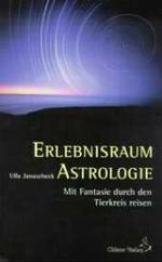 Erlebnisraum Astrologie : Mit Fantasie durch den Tierkreis reisen