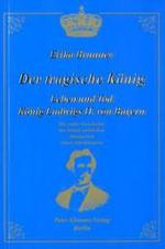 Der tragische König : Leben und Tod König Ludwigs II. von Bayern. Die wahre Geschichte des letzten wirklichen Monarchen seines Jahrhunderts （4., überarb. Aufl. 2011. 713 S. 19 cm）