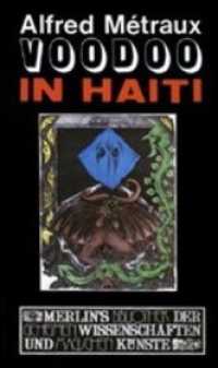 Voodoo in Haiti : Vorw. v. Michel Leiris (Merlin's Bibliothek der geheimen Wissenschaften und magischen Künste Bd.9) （4. Aufl. 2017. 448 S. m. 32 Abb. 21 cm）