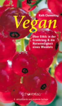 Vegan : Über Ethik in der Ernährung und die Notwendigkeit eines Wandels （6., überarb. Aufl. 2008. 144 S. 20.5 cm）