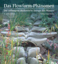 Das Flowform-Phänomen : Die verborgene rhythmische Energie des Wassers （2009. 239 S. 308 Abb. 26.5 cm）