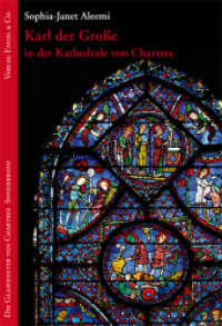 Karl der Große in der Kathedrale von Chartres (Die Glasfenster von Chartres) （Sonderband. 2014. 144 S. 8 Bildtaf. 20,5 cm）