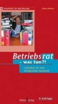 Betriebsrat - was tun?! : Leitfaden für eine erfolgreiche Amtszeit. Mit dem kompletten Text des Betriebsverfassungsgesetzes (Soforthilfe für Betriebsräte) （5., überarb. Aufl. 2019. 152 S. 19.5 cm）