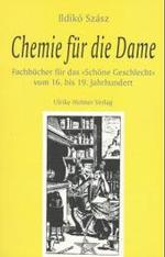 Chemie f&uuml;r die Dame : Fachb&uuml;cher f&uuml;r das 'Sch&ouml;ne Geschlecht' vom 16. bis 19. Jahrhundert. Diss. (Aktuelle Frauenforschung)