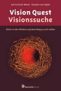 Vision Quest - Visionssuche : In der Wildnis allein auf dem Weg zu sich selbst (Edition Hagia Chora) （Aktualisierte Neuausgabe. 2015. 296 S. 23 cm）