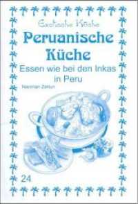 Peruanische Küche : Essen wie bei den Inkas in Peru (Exotische Küche 24) （1. Aufl. 2012. 128 S. m. 28 Abb. 210 mm）