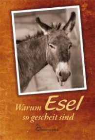 Warum Esel so gescheit sind : Eselfreunde erzählen （3., bearb. Aufl. 2012. 128 S. 32 SW-Abb. 20 cm）