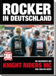 Rocker in Deutschland - Knight Riders MC : Die Geschichte des Knight Riders MC von 1969 bis heute （1., Erstauflage. 2014. 320 S. m. &uuml;ber 1.000 Fotos. 297 mm）