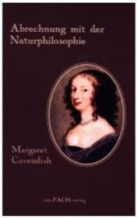 Margaret Cavendish: Abrechnung mit der Naturphilosophie (Philosophinnen Bd.35) （2015. 478 S. 21 cm）