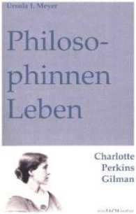 PhilosophinnenLeben: Charlotte Perkins Gilman (Philosophinnen Bd.36) （2016. 274 S. 21 cm）