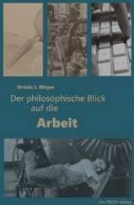 Der philosophische Blick auf die Arbeit （2., überarb- Aufl. 2017. 200 S. 20.5 cm）